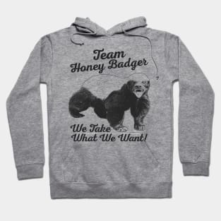 Team Honey Badger - We Take What We Want ! Hoodie